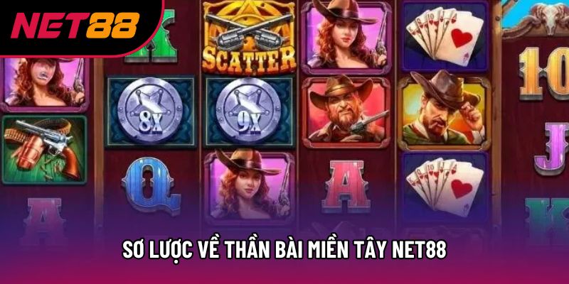 Sơ lược về Thần bài miền tây Net88 Sơ lược về Thần bài miền tây Net88